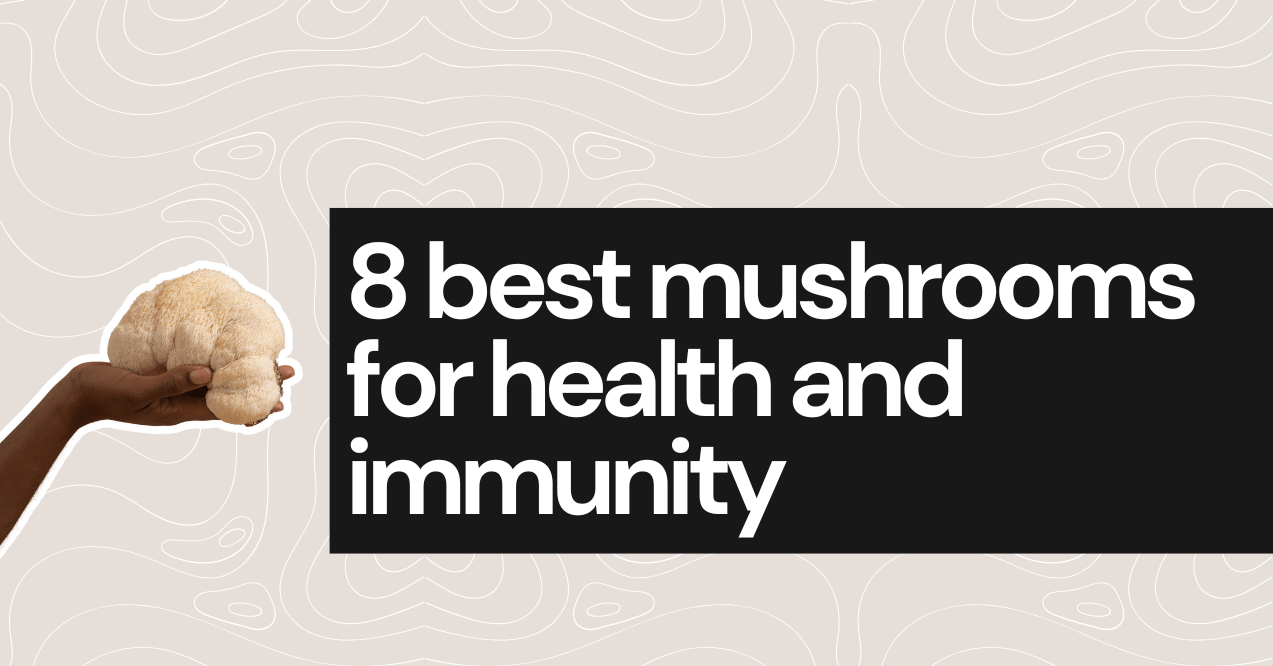 8 best mushrooms for health and immunity