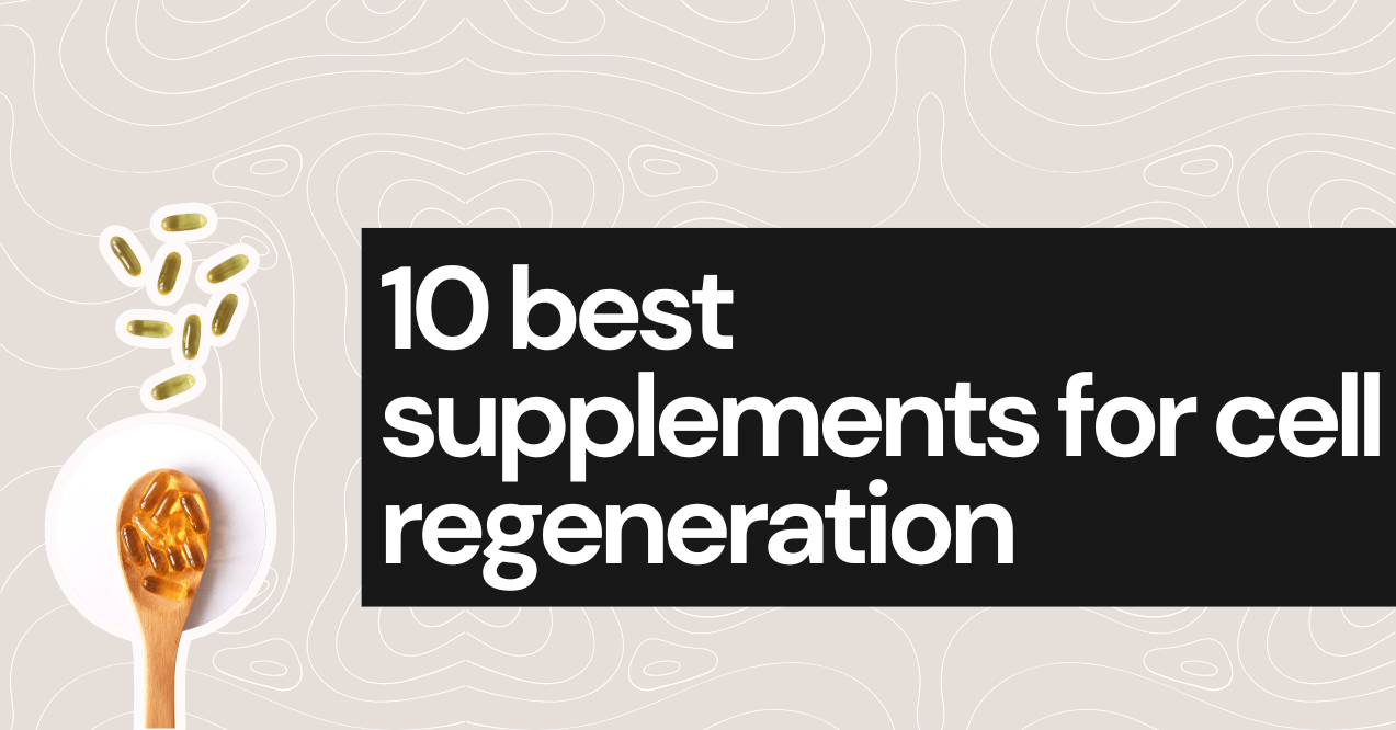 10 best supplements for cell regeneration
