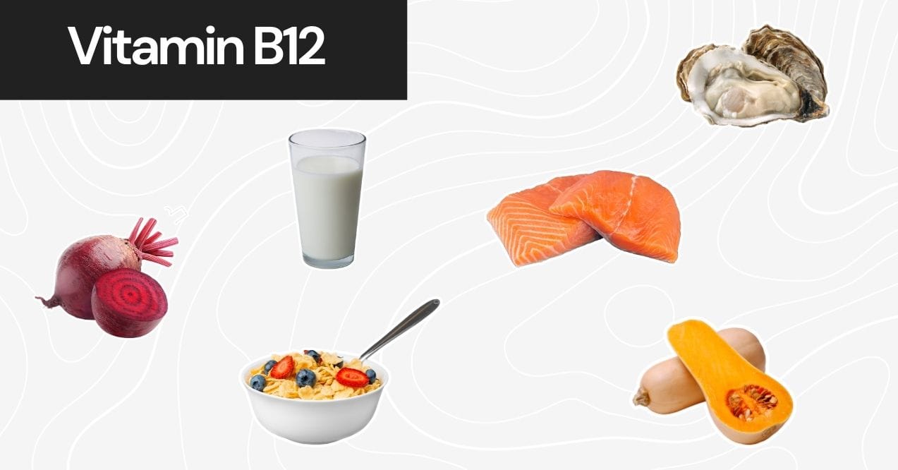 Sources of Vitamin B12 like beetroot, milk, salmon, fortified cereal, and butternut squash.