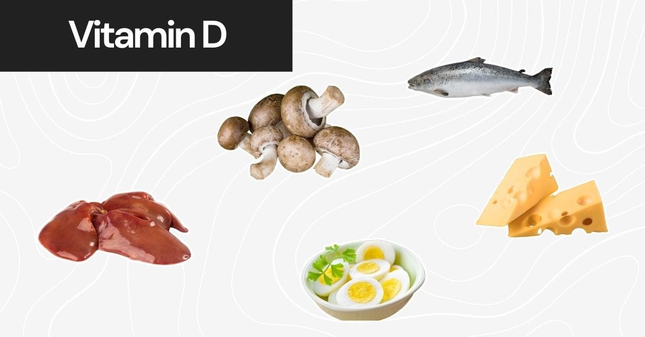 Vitamin D sources such as liver, mushrooms, salmon, cheese, and boiled eggs.