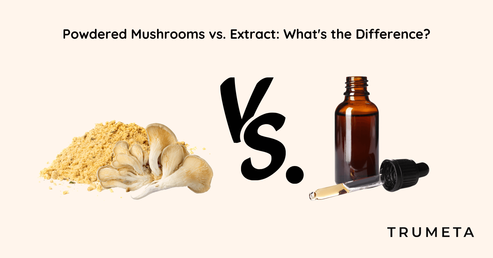 Powdered Mushrooms vs. Extract