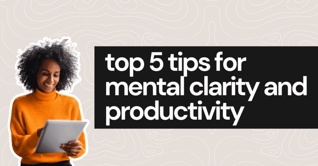 top-5-tips-for-mental-clarity-and-productivity-trumeta