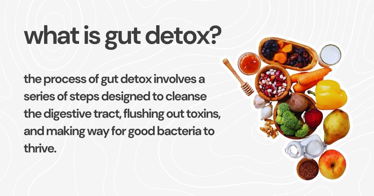 Overview of gut detox with fresh fruits, vegetables, and healthy foods displayed.