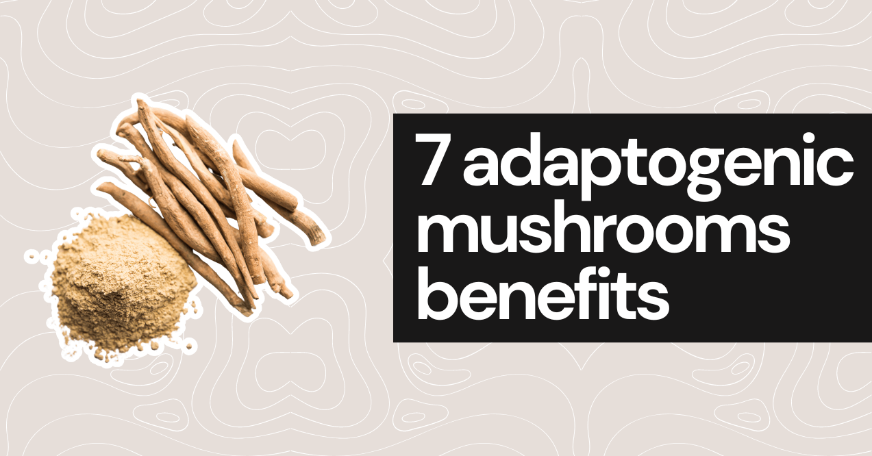 7 adaptogenic mushrooms benefits for optimal health