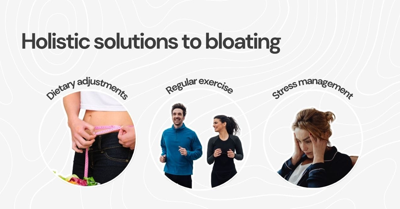 Dietary changes, exercise, and stress management as holistic solutions to bloating.