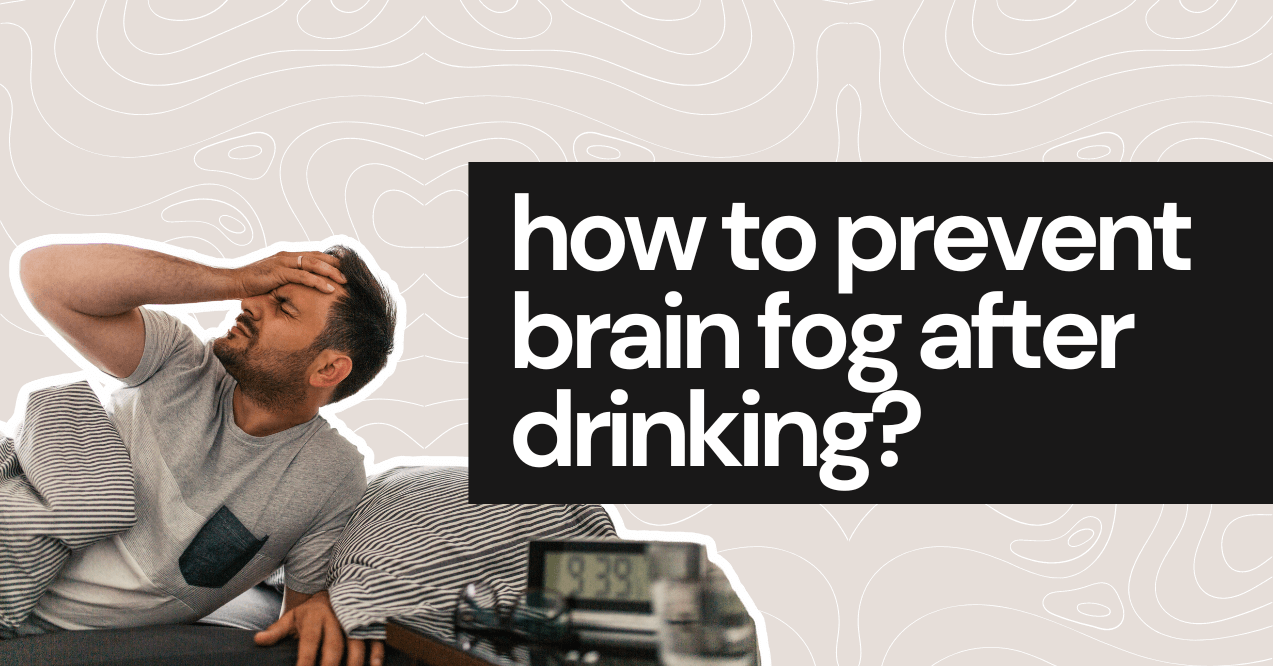 how to prevent brain fog after drinking