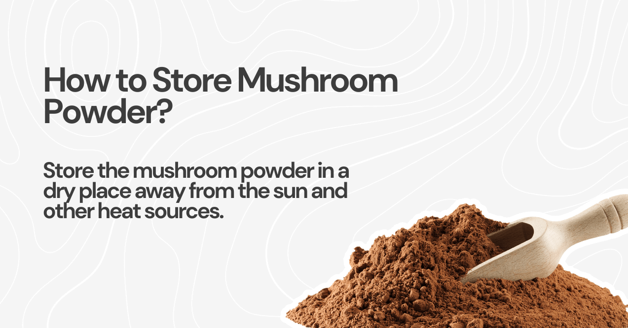 how to store mushroom powder