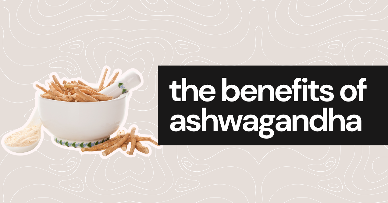 the benefits of ashwagandha