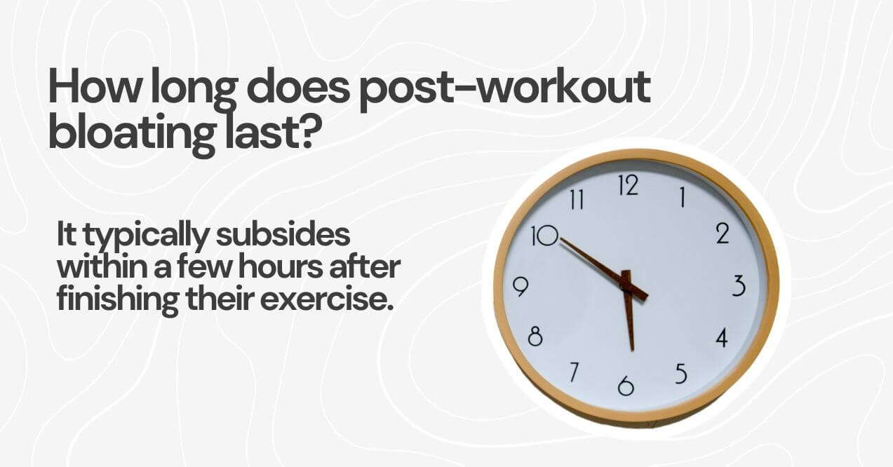 How long does post-workout bloating last with a clock