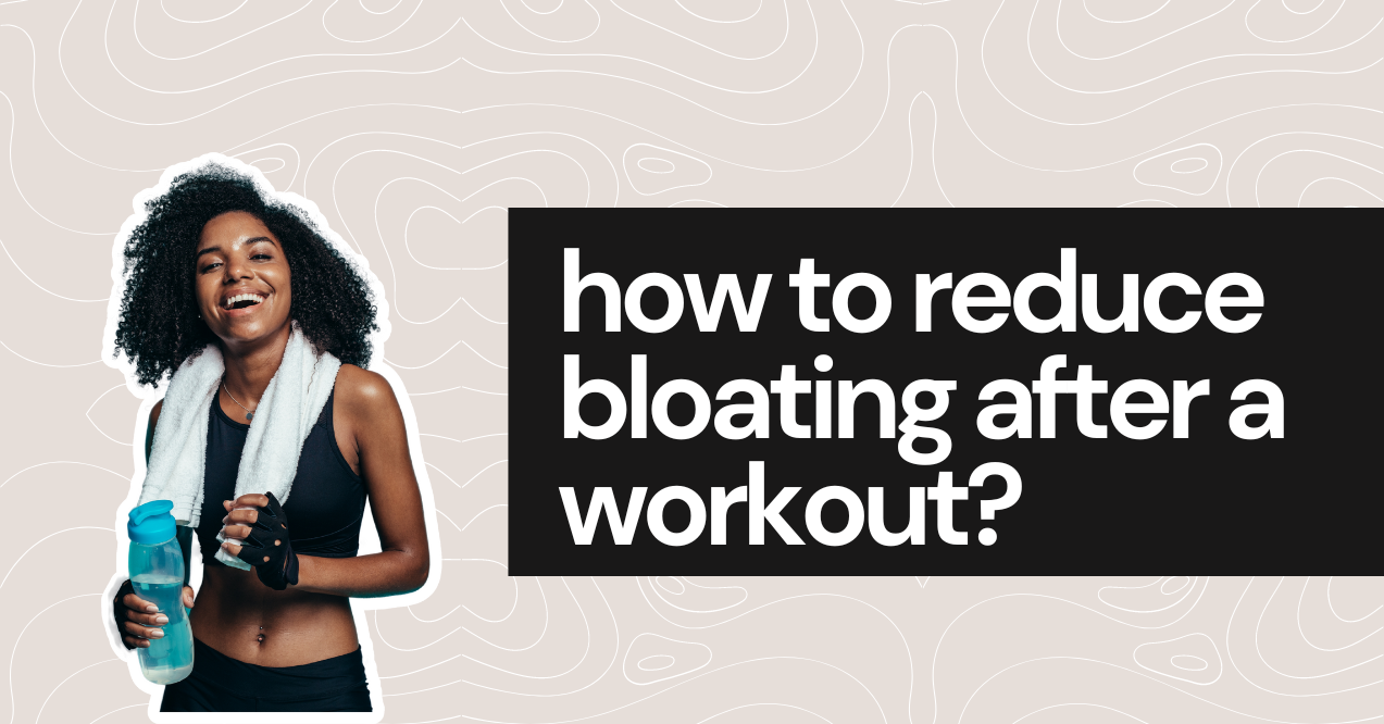 how to reduce bloating after a workout