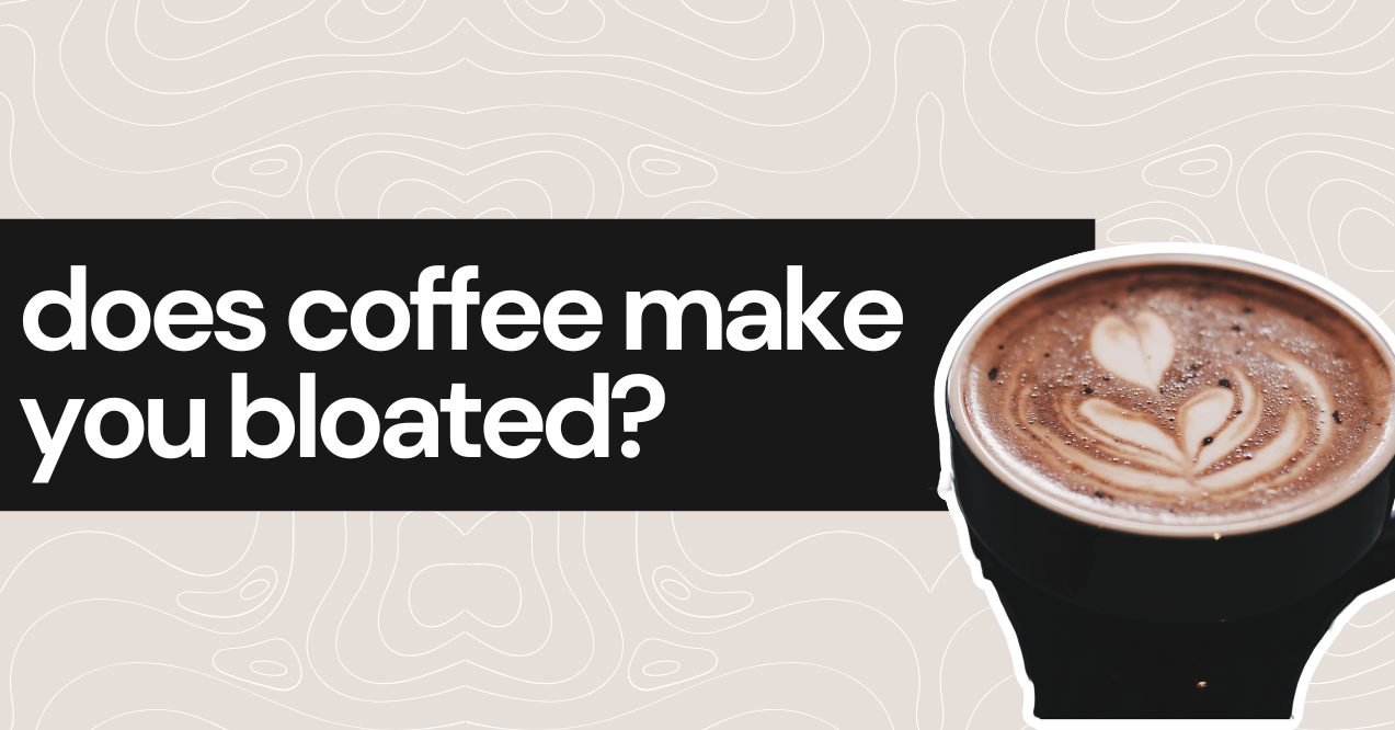 does coffee make you bloated