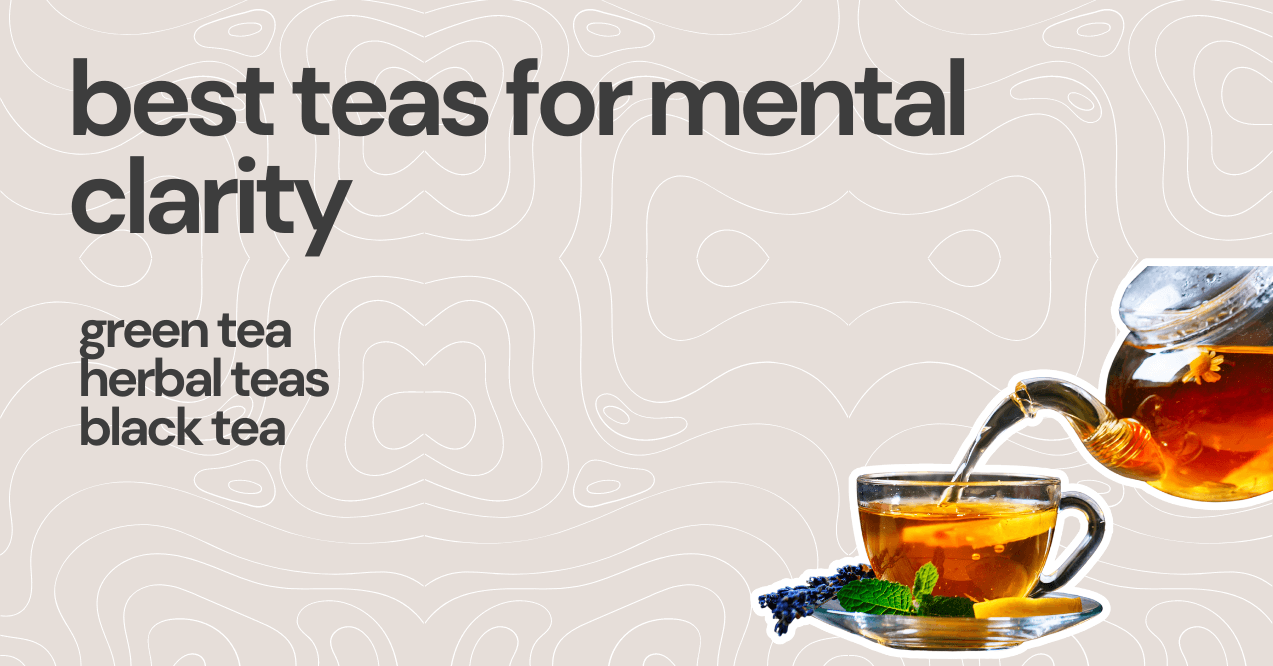best teas for mental clarity: green tea, herbal teas, black tea