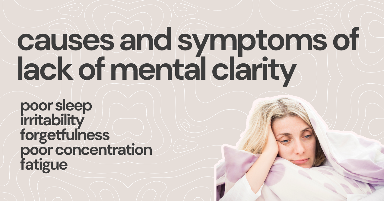 causes and symptoms of lack of mental clarity