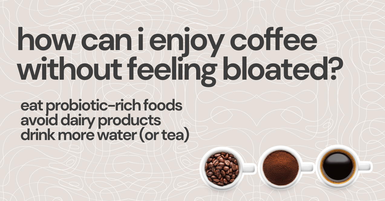 How Can I Enjoy Coffee Without Feeling Bloated?
