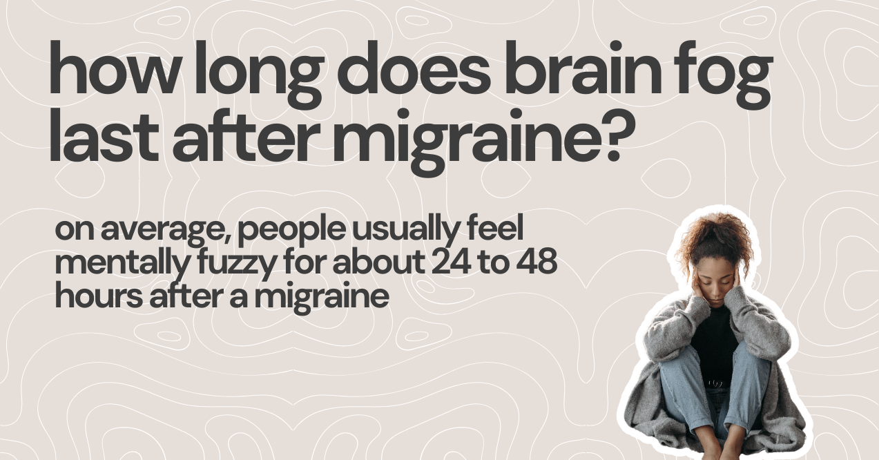 How Long Does Brain Fog Last After Migraine?