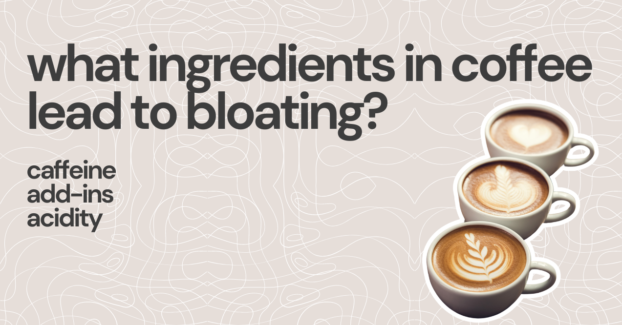 What Ingredients in Coffee Lead to Bloating?