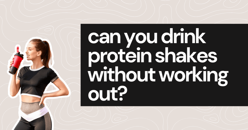 can-you-drink-protein-shakes-without-working-out-trumeta