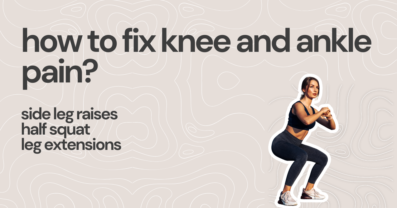 how to fix knee and ankle pain