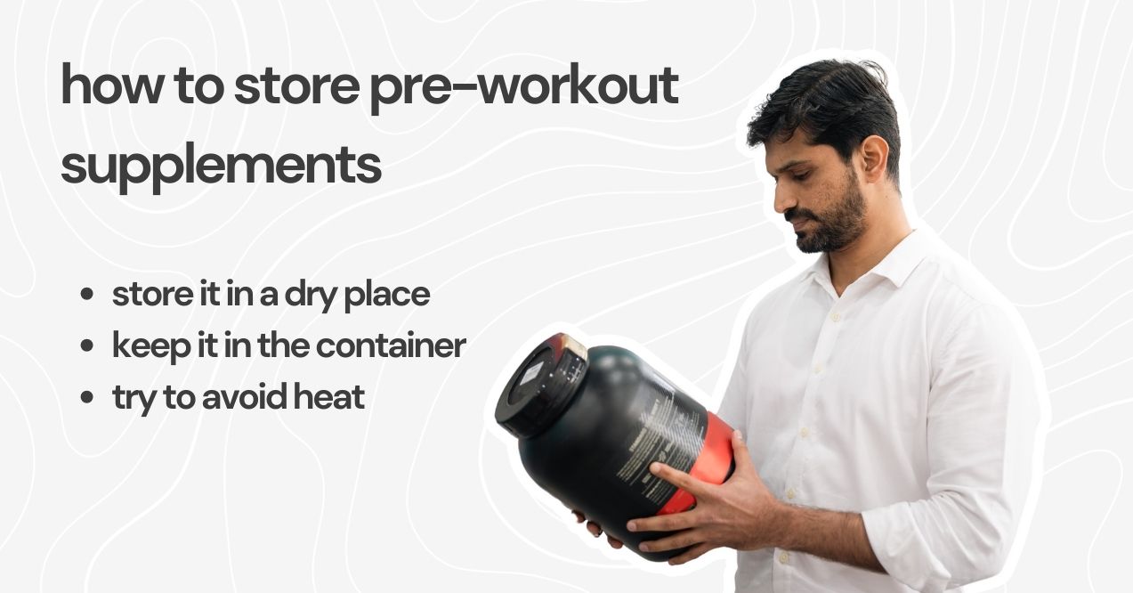 Man reading pre-workout container label with storage tips: dry place, original container, avoid heat.