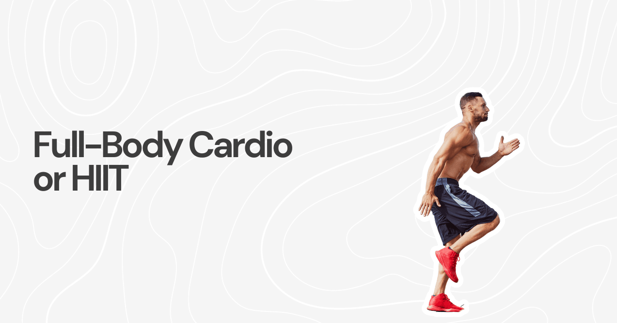 Full-Body Cardio or HIIT