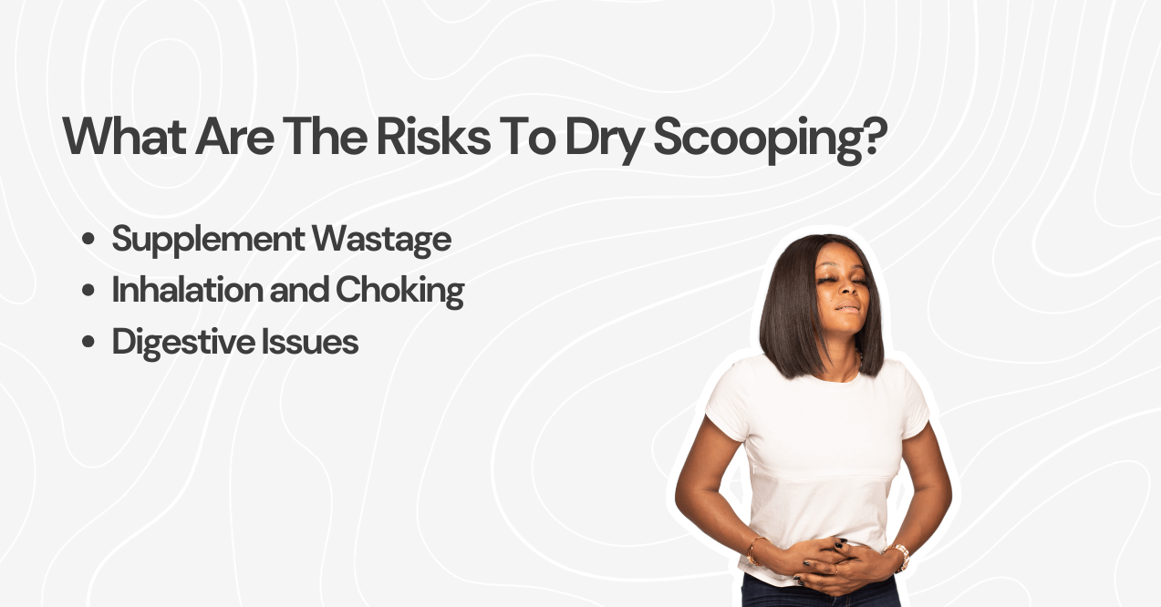 What Are The Risks To Dry Scooping: supplement wastage, inhalation and choking, digestive issues