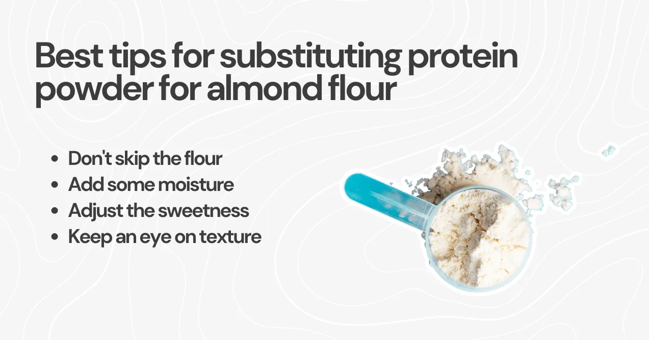 A scoop of protein powder with text overlay listing tips for substituting protein powder for almond flour, including adding moisture and adjusting sweetness.
