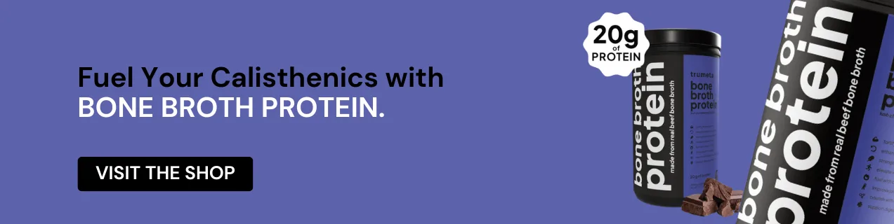 Banner featuring a container of Trumeta Bone Broth Protein with the text 'Fuel Your Calisthenics with Bone Broth Protein' and a call to action 'VISIT THE SHOP'.