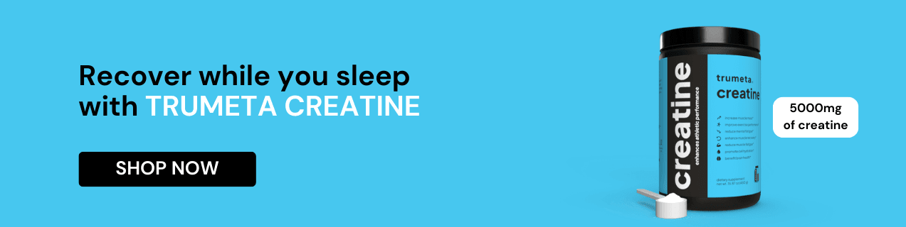 Trumeta Creatine - Recover while you sleep with 5000mg of pure creatine for muscle repair.