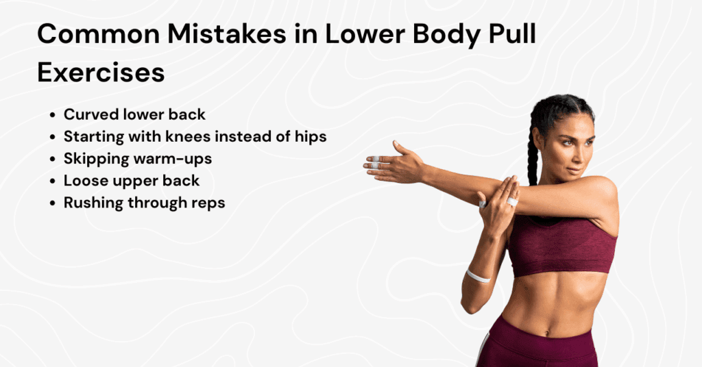 woman stretching arm beside a list of common lower body pull exercise mistakes, including curved lower back, starting with knees, skipping warm-ups, loose upper back, and rushing reps.