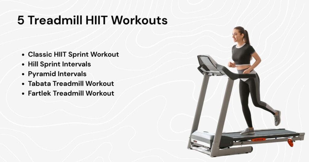 Image presenting five treadmill HIIT workouts: Classic Sprint, Hill Intervals, Pyramid, Tabata, and Fartlek for effective training.