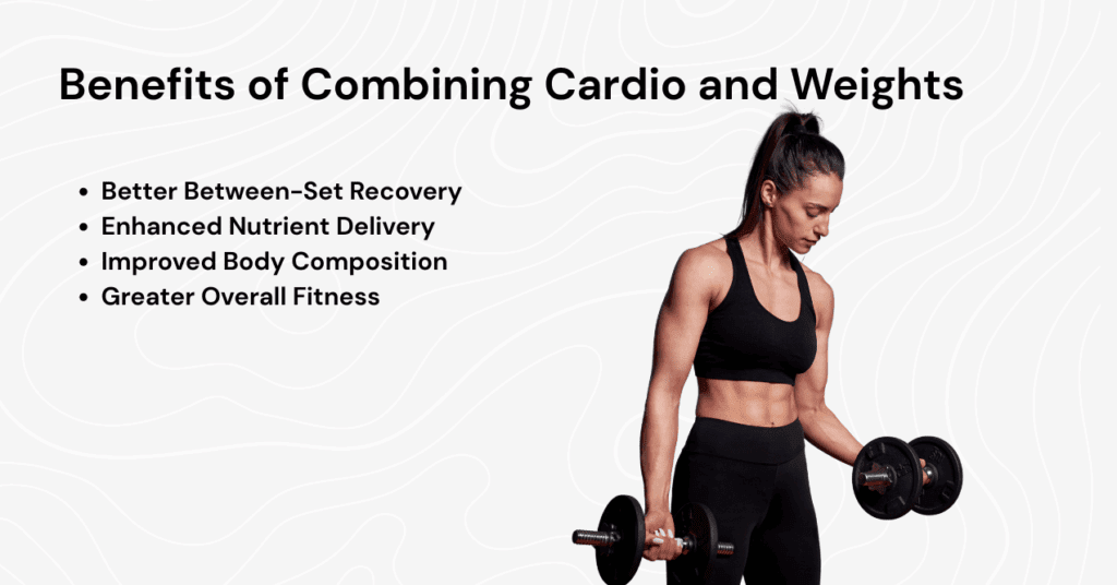 Image explaining the benefits of combining the cardio and weight workouts, including better between-set recovery and improved body composition.